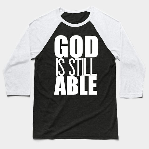 God Is Still Able Christian Gift Baseball T-Shirt by Merchweaver